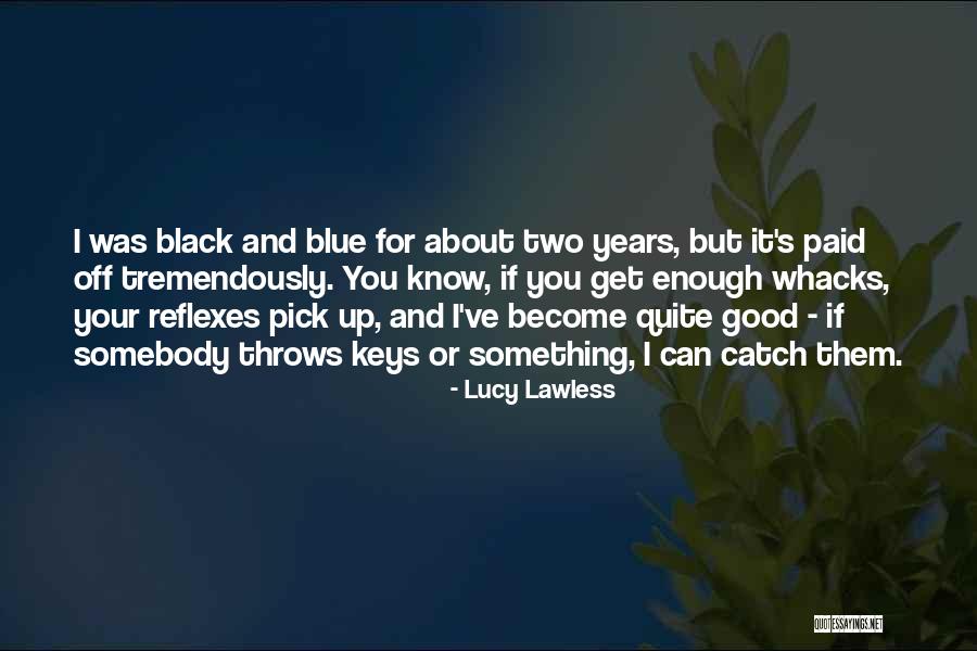 Whacks Quotes By Lucy Lawless Whacks Quotes By Lucy Lawless