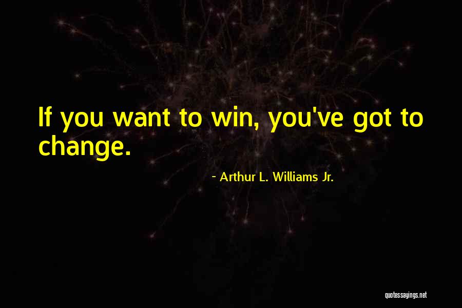 Whae Quotes By Arthur L. Williams Jr. Whae Quotes By Arthur L. Williams Jr.
