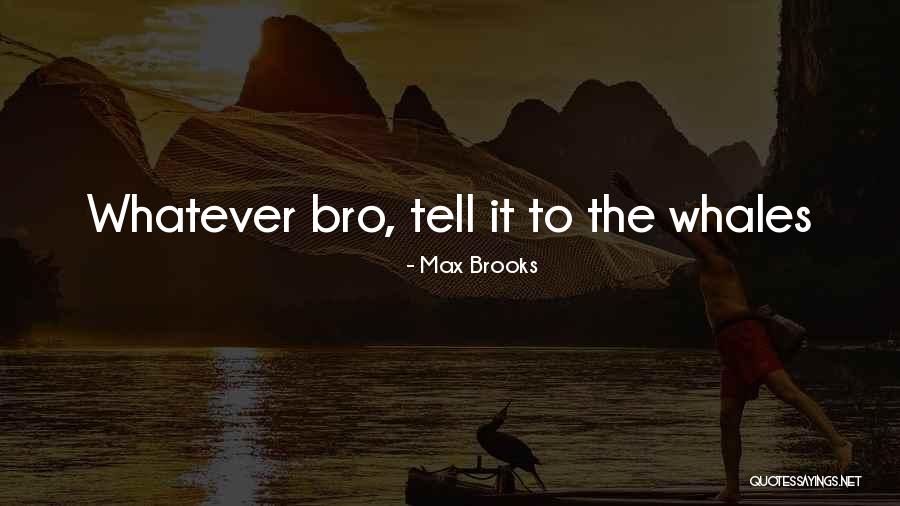 Whales Quotes By Max Brooks