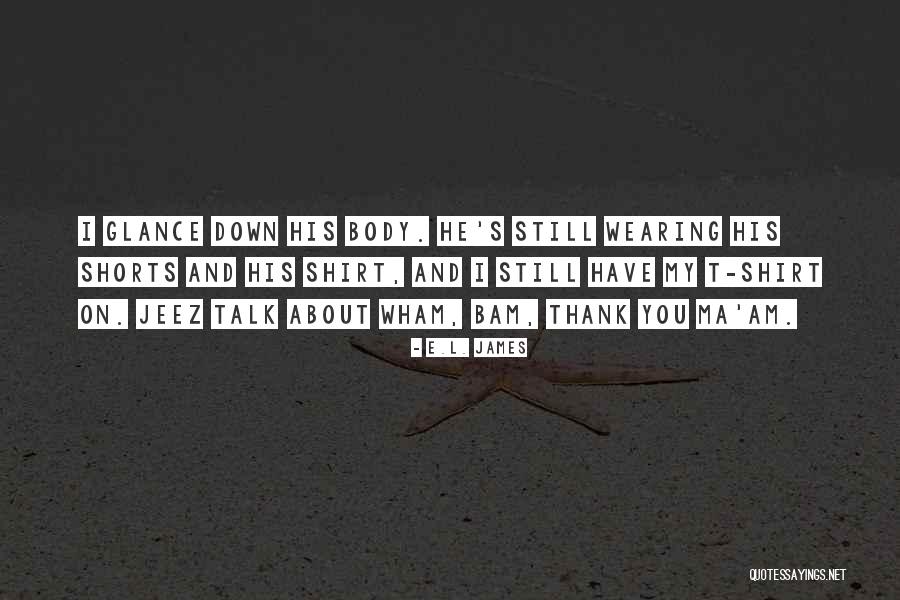 Wham Bam Quotes By E.L. James Wham Bam Quotes By E.L. James