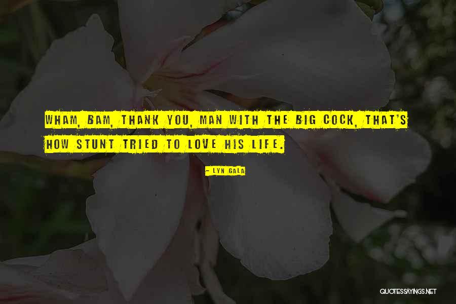 Wham Bam Quotes By Lyn Gala Wham Bam Quotes By Lyn Gala