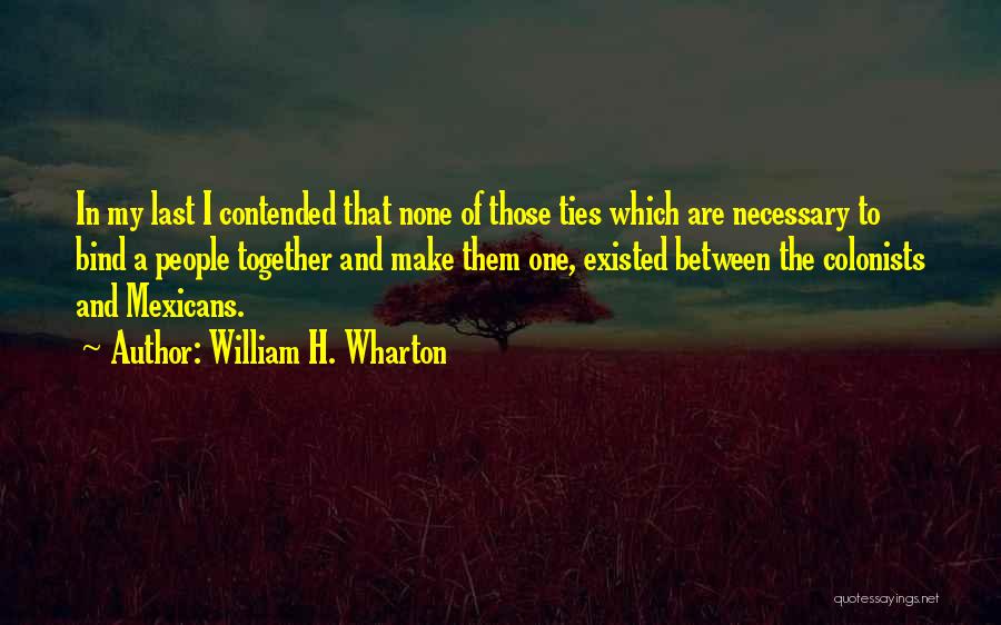 Wharton Quotes By William H. Wharton