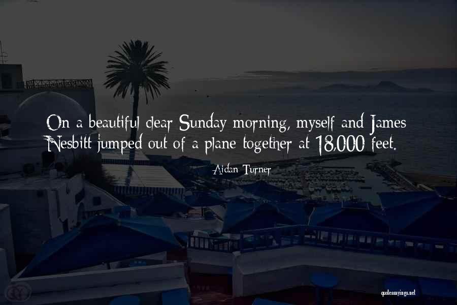 What A Beautiful Morning Quotes By Aidan Turner What A Beautiful Morning Quotes By Aidan Turner
