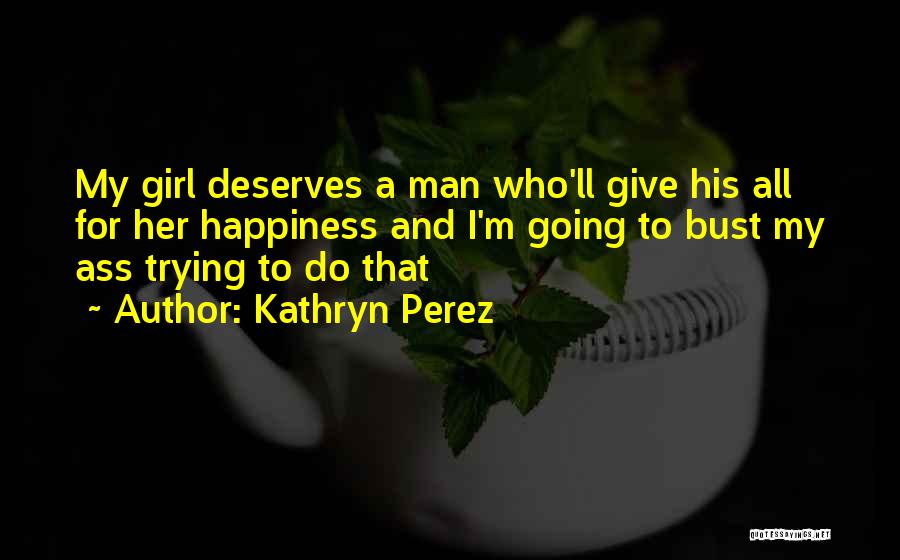 What A Girl Deserves From A Man Quotes By Kathryn Perez