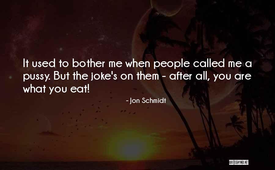 What A Joke Quotes By Jon Schmidt What A Joke Quotes By Jon Schmidt