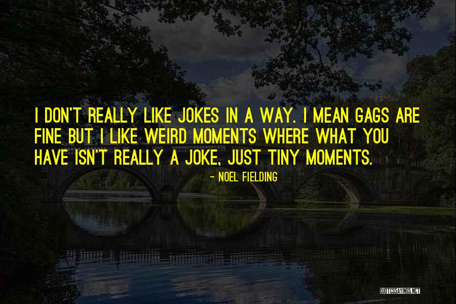 What A Joke Quotes By Noel Fielding What A Joke Quotes By Noel Fielding
