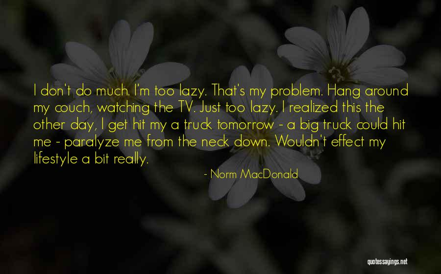 What A Lazy Day Quotes By Norm MacDonald What A Lazy Day Quotes By Norm MacDonald