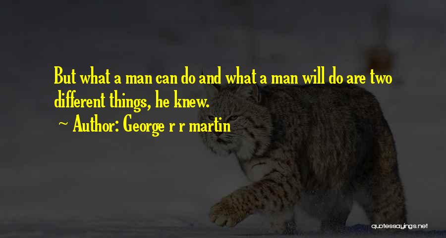What A Man Can Do Quotes By George R R Martin