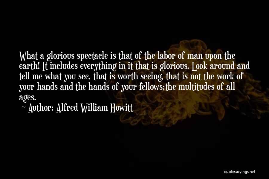 What A Man Is Worth Quotes By Alfred William Howitt