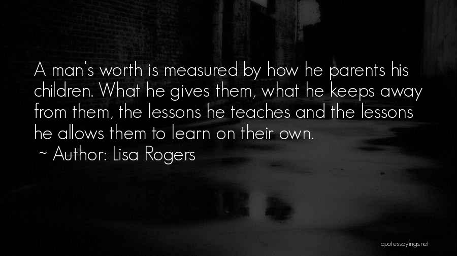 What A Man Is Worth Quotes By Lisa Rogers