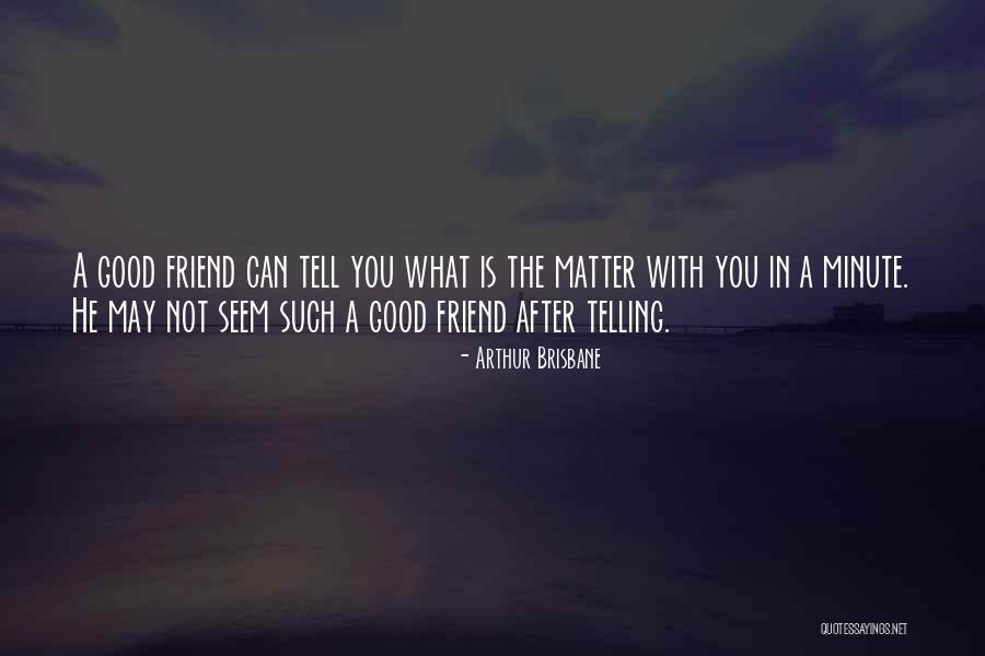 What A True Friend Is Quotes By Arthur Brisbane What A True Friend Is Quotes By Arthur Brisbane