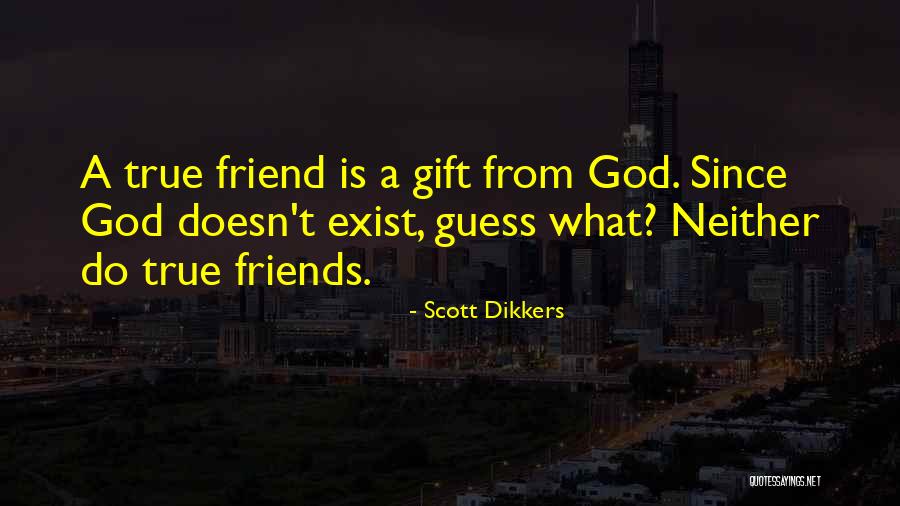 What A True Friend Is Quotes By Scott Dikkers What A True Friend Is Quotes By Scott Dikkers