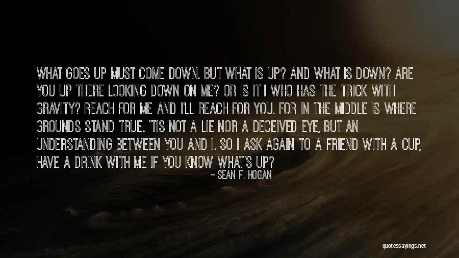 What A True Friend Is Quotes By Sean F. Hogan What A True Friend Is Quotes By Sean F. Hogan
