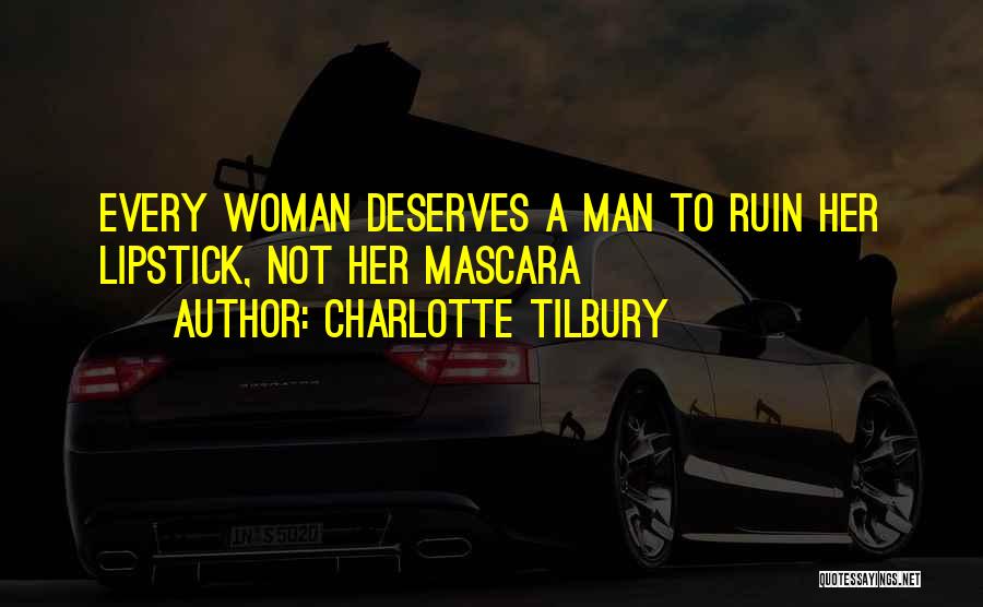 What A Woman Deserves From A Man Quotes By Charlotte Tilbury