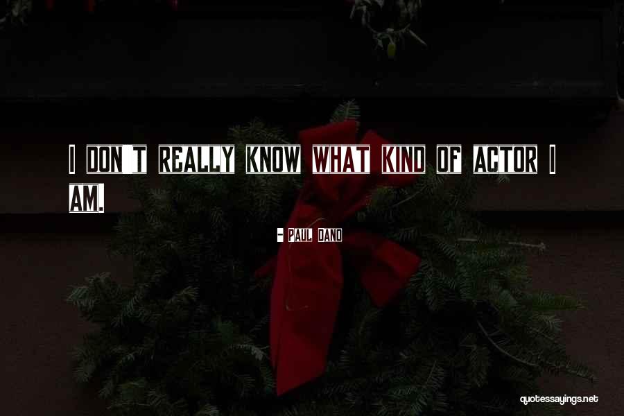What Am I Quotes By Paul Dano What Am I Quotes By Paul Dano