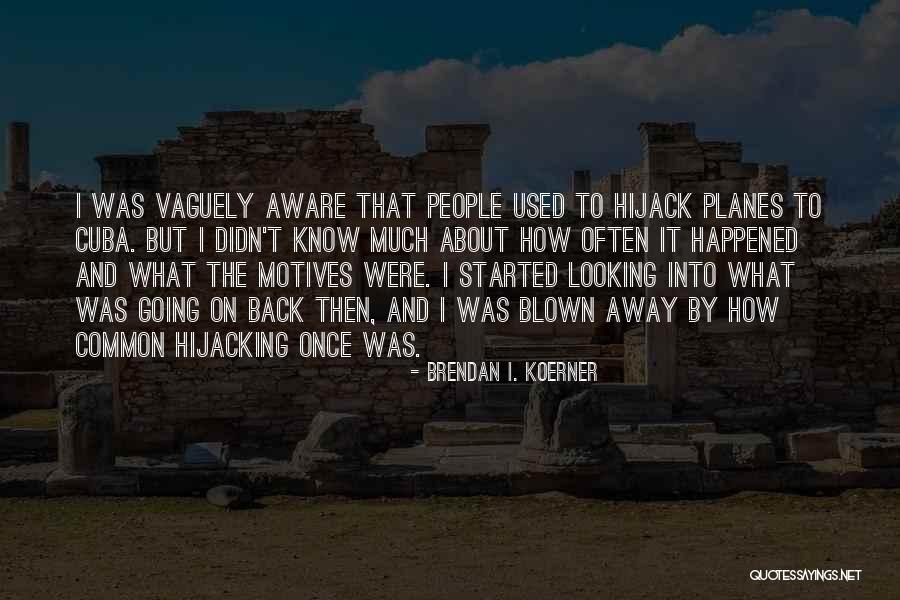 What And How Quotes By Brendan I. Koerner What And How Quotes By Brendan I. Koerner