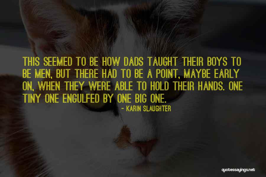 What Are Dads For Quotes By Karin Slaughter What Are Dads For Quotes By Karin Slaughter