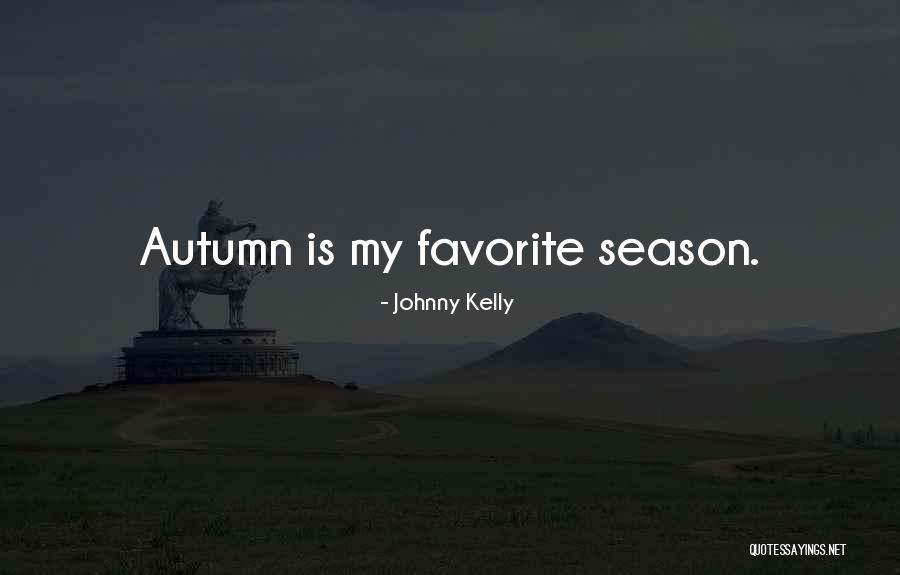 What Are Some Autumn Quotes By Johnny Kelly What Are Some Autumn Quotes By Johnny Kelly