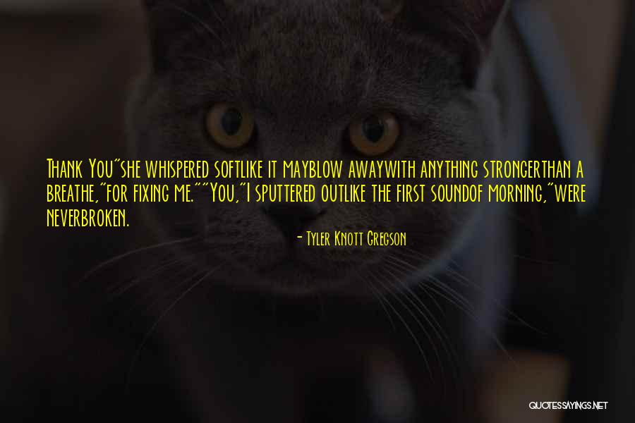 What Are Some Thank You Quotes By Tyler Knott Gregson What Are Some Thank You Quotes By Tyler Knott Gregson