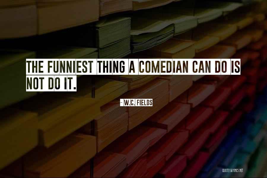 What Are The Funniest Quotes By W.C. Fields What Are The Funniest Quotes By W.C. Fields