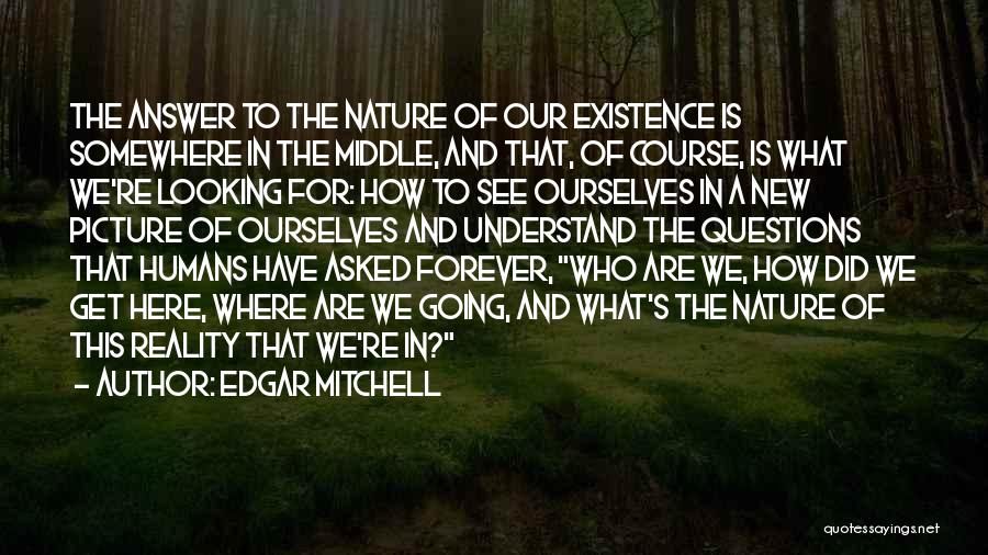 What Are We Here For Quotes By Edgar Mitchell