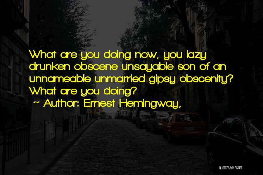 What Are You Doing Now Quotes By Ernest Hemingway,