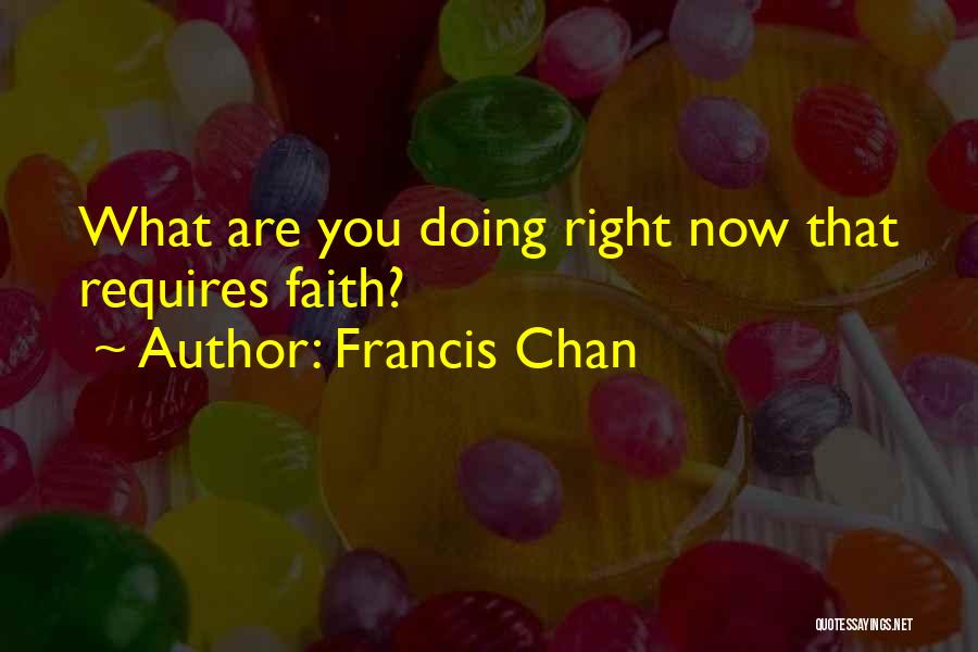 What Are You Doing Now Quotes By Francis Chan