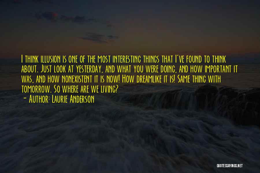 What Are You Doing Now Quotes By Laurie Anderson