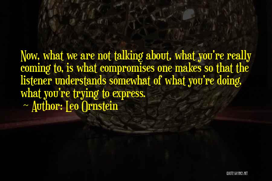What Are You Doing Now Quotes By Leo Ornstein
