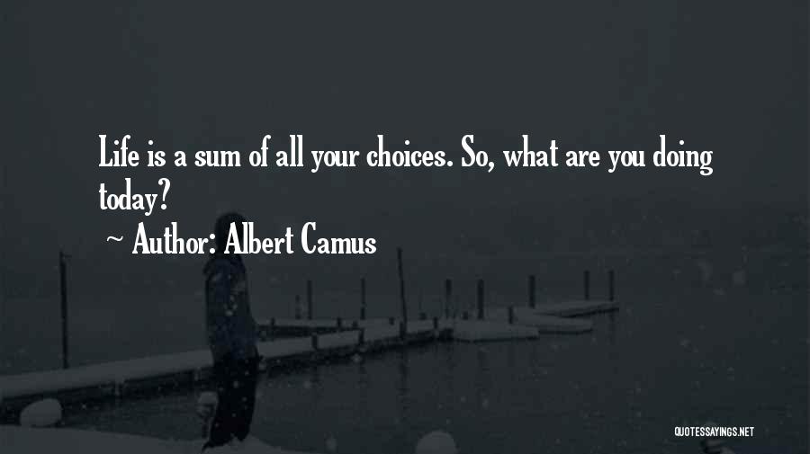 What Are You Doing Today Quotes By Albert Camus