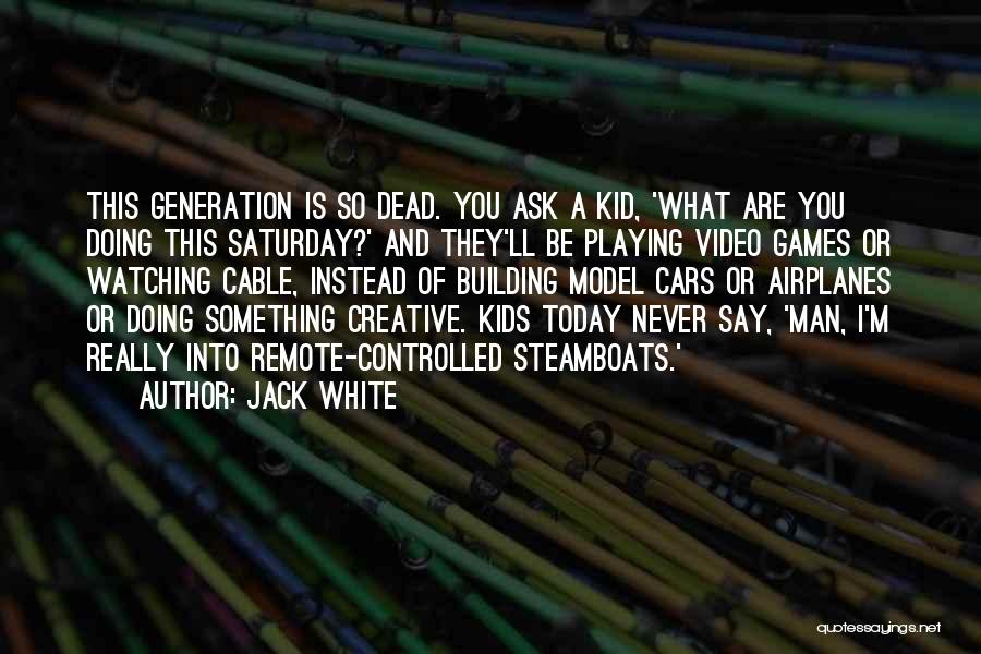 What Are You Doing Today Quotes By Jack White