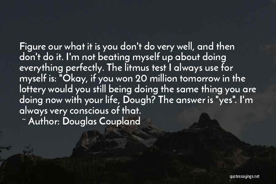 What Are You Doing With Your Life Quotes By Douglas Coupland