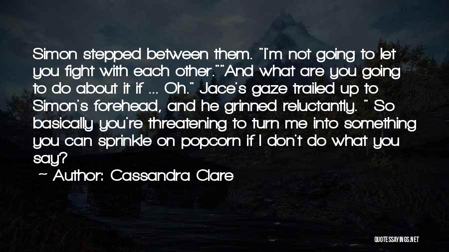 What Are You Going To Do With Me Quotes By Cassandra Clare