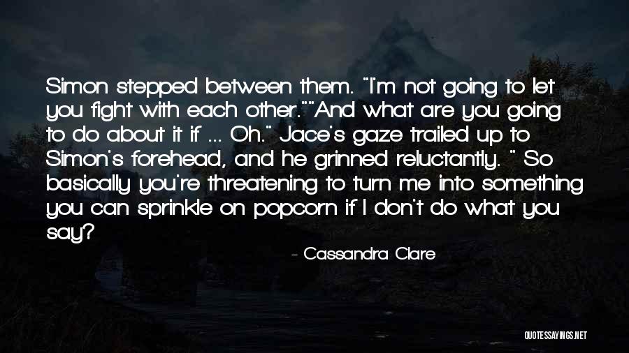 What Are You Going To Do With Me Quotes By Cassandra Clare