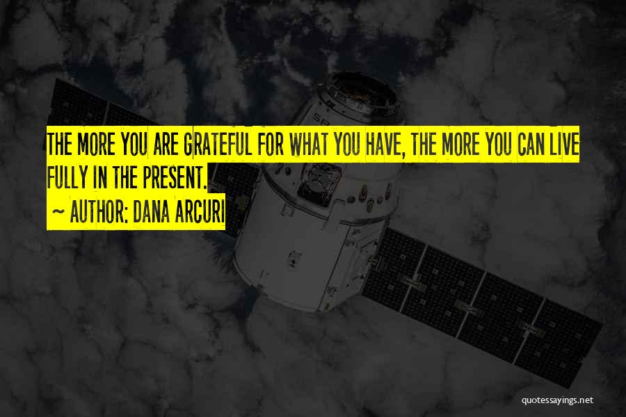 What Are You Grateful For Quotes By Dana Arcuri