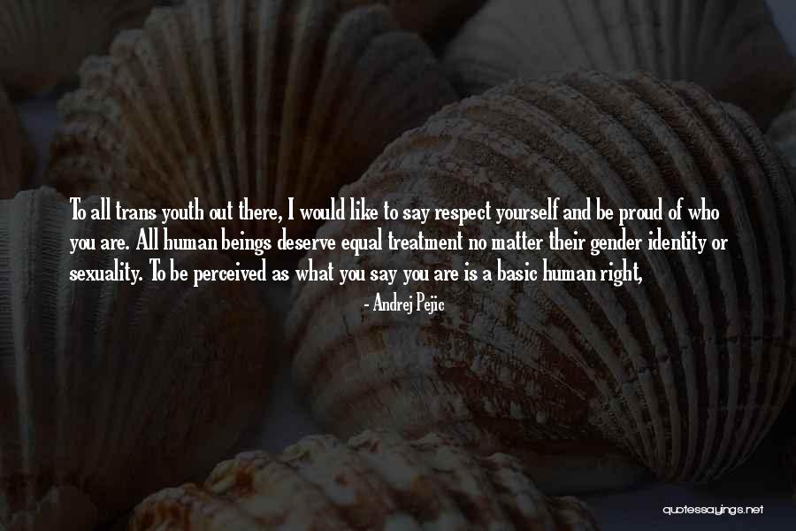What Are You Proud Of Quotes By Andrej Pejic What Are You Proud Of Quotes By Andrej Pejic