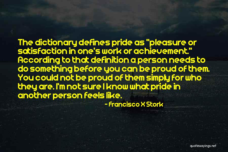 What Are You Proud Of Quotes By Francisco X Stork What Are You Proud Of Quotes By Francisco X Stork