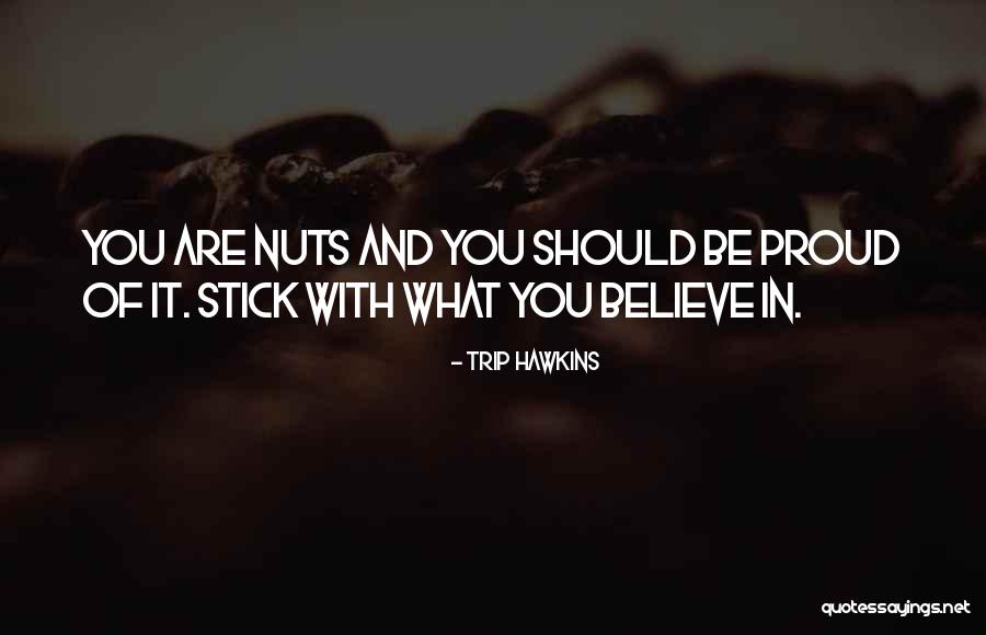 What Are You Proud Of Quotes By Trip Hawkins