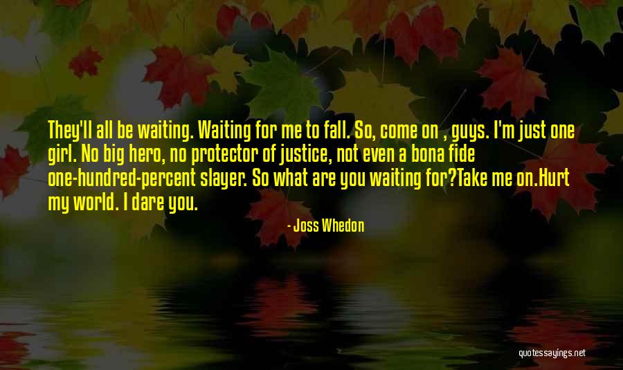 What Are You Waiting For Quotes By Joss Whedon What Are You Waiting For Quotes By Joss Whedon