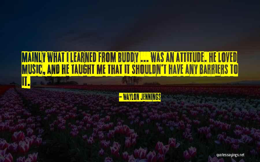 What Attitude Quotes By Waylon Jennings