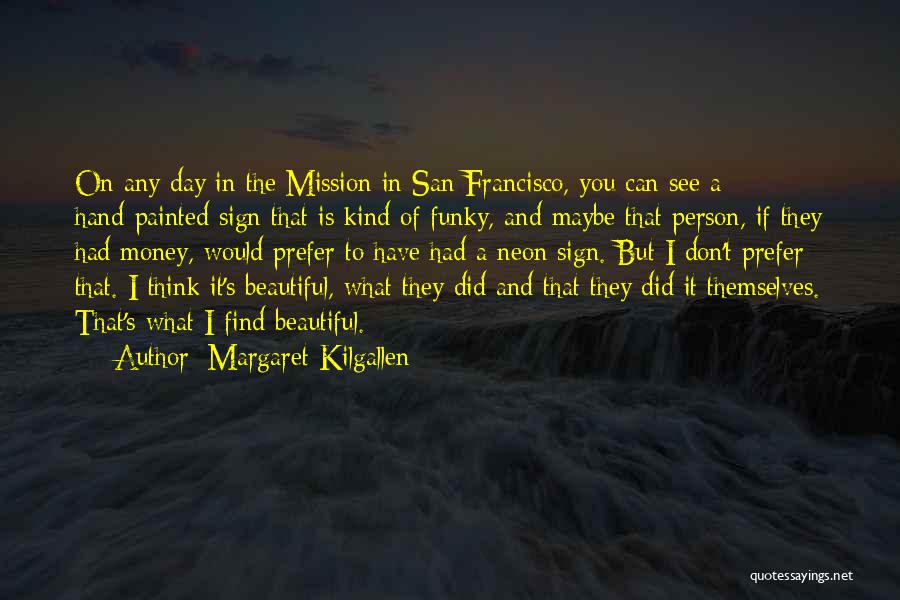 What Beautiful Day Quotes By Margaret Kilgallen