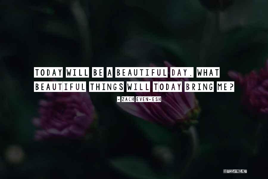 What Beautiful Day Quotes By Zach Even-Esh What Beautiful Day Quotes By Zach Even-Esh