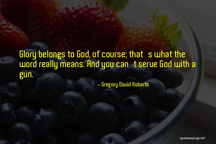 What Belongs To You Quotes By Gregory David Roberts