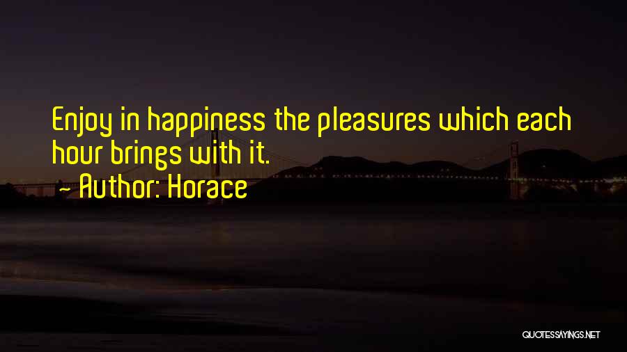 What Brings You Happiness Quotes By Horace