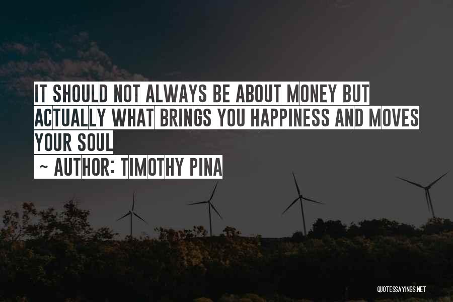 What Brings You Happiness Quotes By Timothy Pina