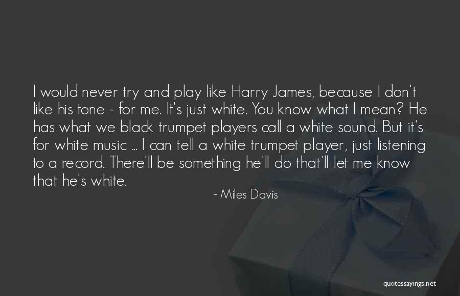 What Can You Do For Me Quotes By Miles Davis