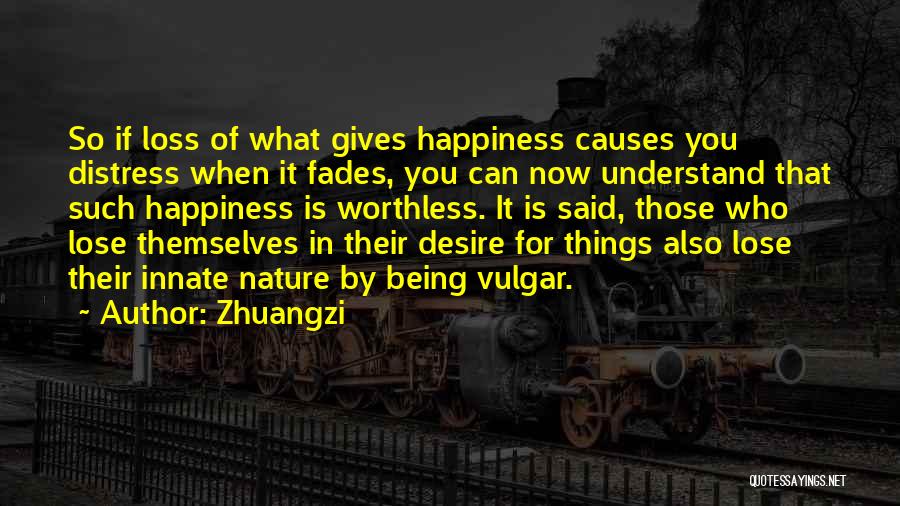 What Causes Happiness Quotes By Zhuangzi