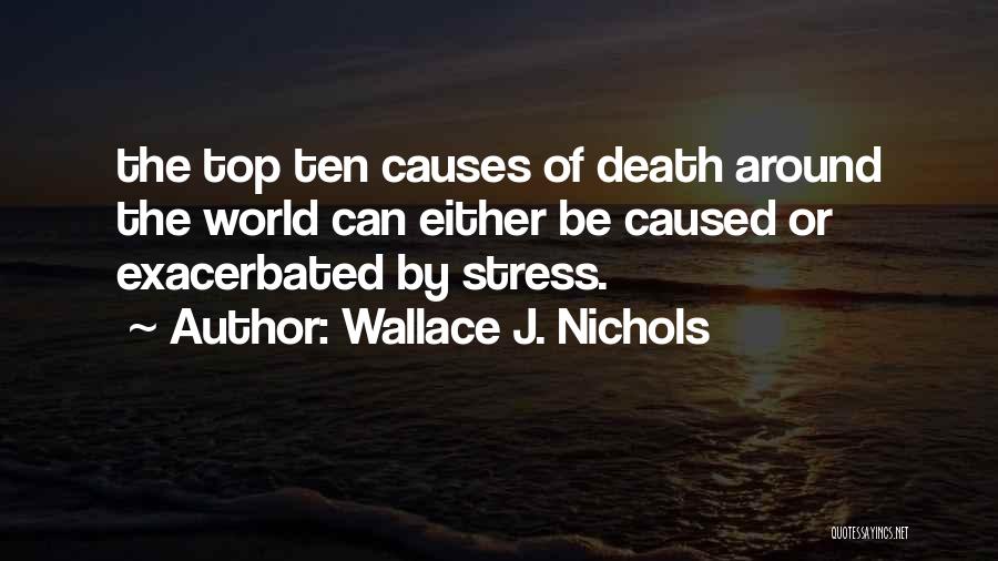 What Causes Stress Quotes By Wallace J. Nichols