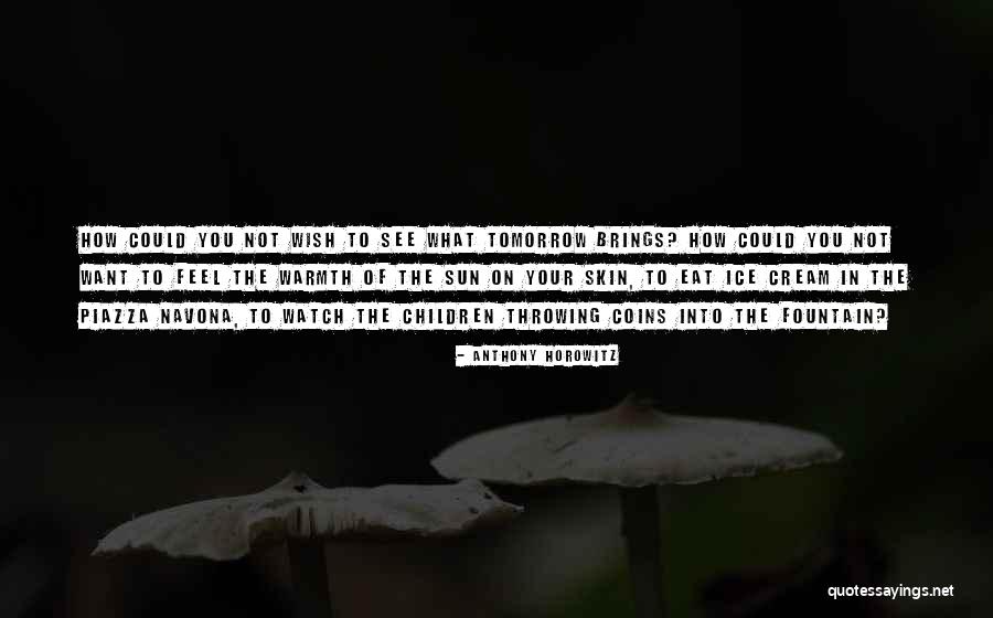 What Children Want Quotes By Anthony Horowitz What Children Want Quotes By Anthony Horowitz