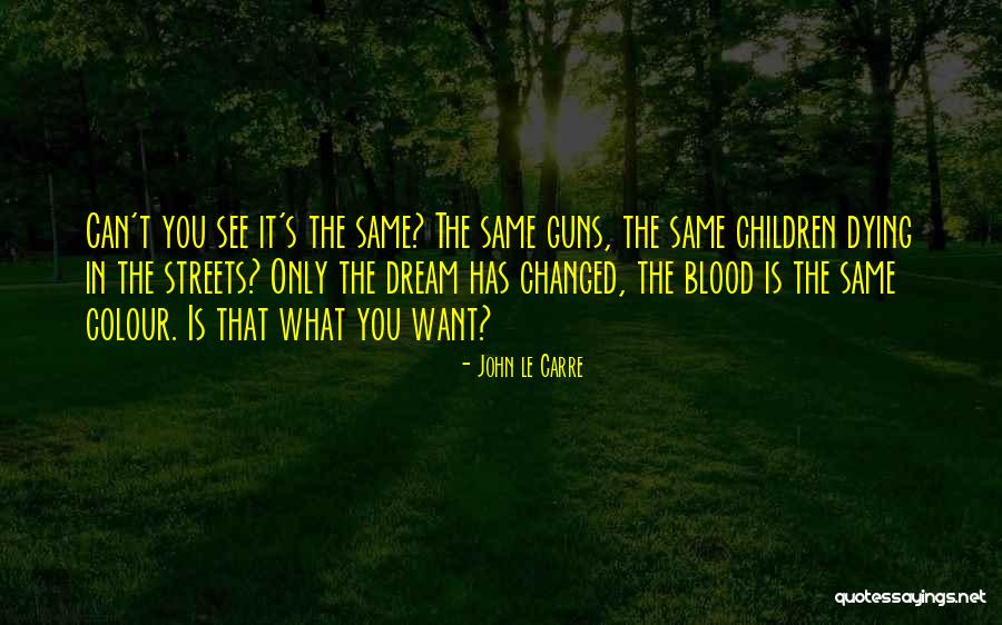 What Children Want Quotes By John Le Carre What Children Want Quotes By John Le Carre